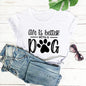 Life Is Better With A Dog Shirt